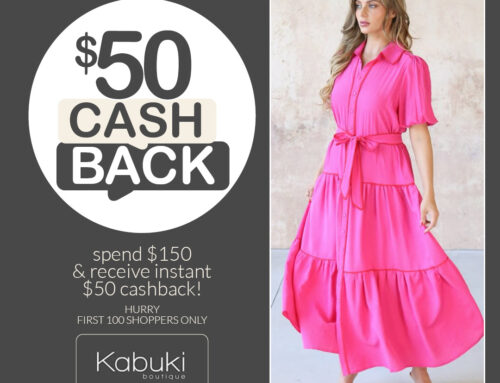 It’s Reward Time! Your $50 Cash Back Awaits at Kabuki Boutique!